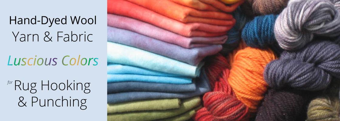 Hand-Dyed Wool Yarn & Fabric in Luscious Colors for Rug Hooking & Punching